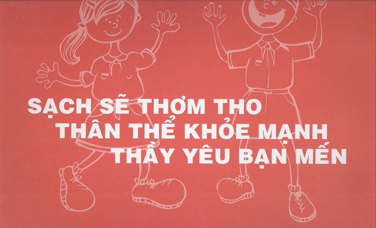 Kiến thức “Sạch sẽ thơm tho, thân thể khỏe mạnh, thầy yêu bạn mến”.